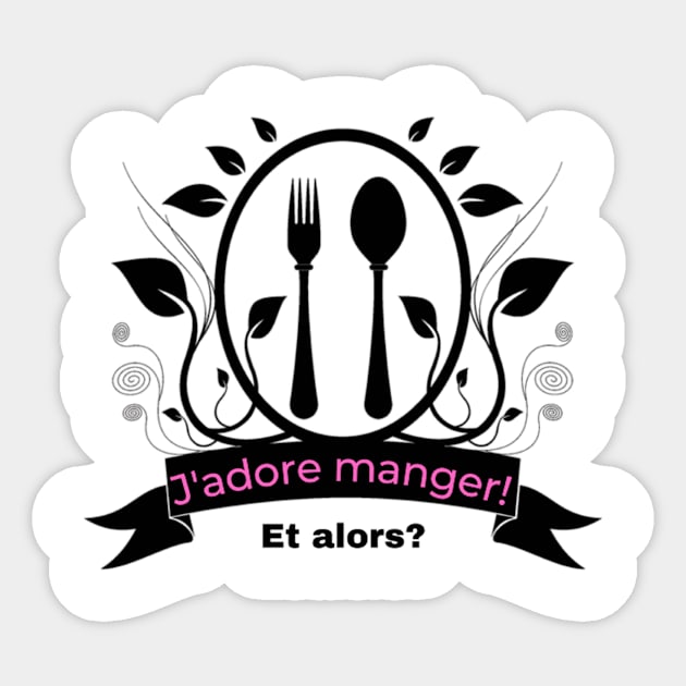 J'adore manger! Et alors? Sticker by NutsC